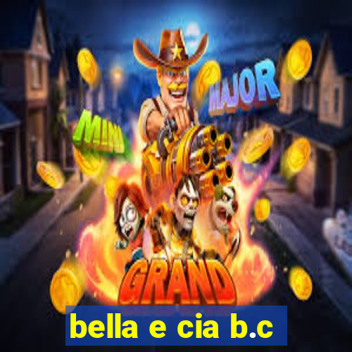 bella e cia b.c